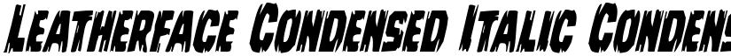 Leatherface Condensed Italic Condensed Italic font