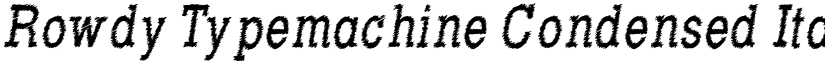 Rowdy Typemachine Condensed Italic font