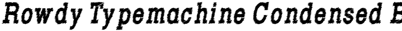 Rowdy Typemachine Condensed Bold Italic font