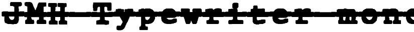 JMH Typewriter mono Black Over Regular font
