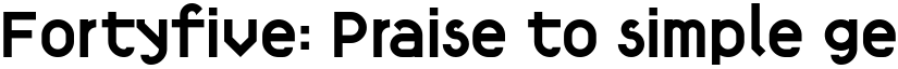 Fortyfive: Praise to simple geometry font