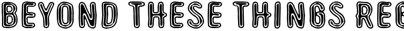 Beyond These Things Regular font