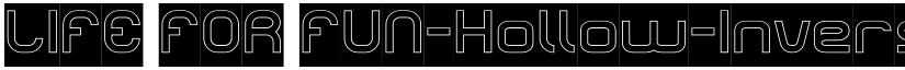 LIFE FOR FUN-Hollow-Inverse Regular font