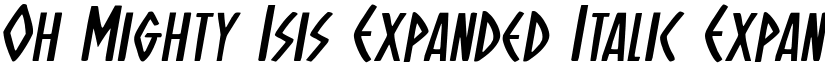 Oh Mighty Isis Expanded Italic Expanded Italic font