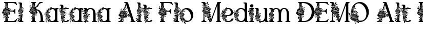 El Katana Alt Flo Medium DEMO Alt Flo Medium font