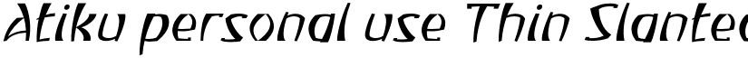Atiku personal use Thin Slanted font