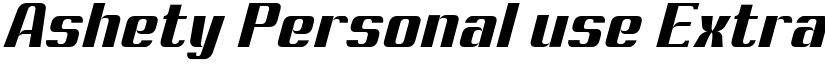 Ashety Personal use Extra Bold Slanted font