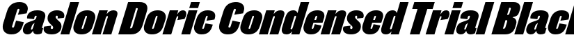 Caslon Doric Condensed Trial Black Italic font