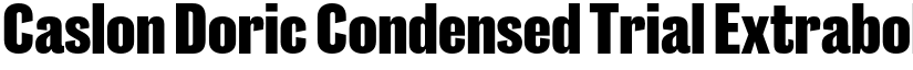 Caslon Doric Condensed Trial Extrabold font