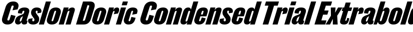 Caslon Doric Condensed Trial Extrabold Italic font