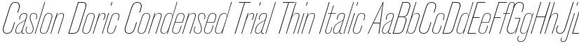 Caslon Doric Condensed Trial Thin Italic font