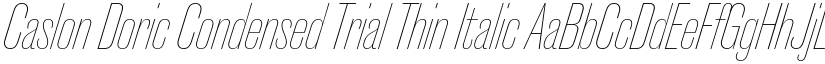 Caslon Doric Condensed Trial Thin Italic font