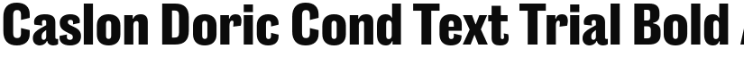Caslon Doric Cond Text Trial Bold font