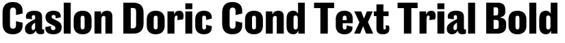 Caslon Doric Cond Text Trial Bold font