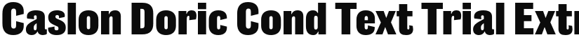 Caslon Doric Cond Text Trial Extrabold font