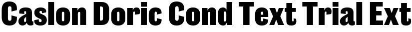 Caslon Doric Cond Text Trial Extrabold font