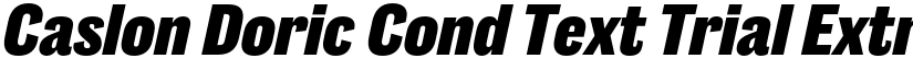 Caslon Doric Cond Text Trial Extrabold Italic font