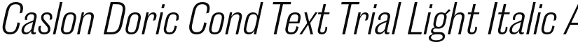 Caslon Doric Cond Text Trial Light Italic font