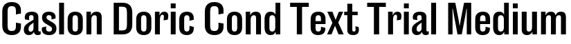 Caslon Doric Cond Text Trial Medium font
