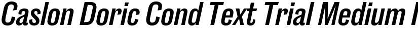 Caslon Doric Cond Text Trial Medium Italic font