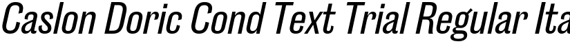 Caslon Doric Cond Text Trial Regular Italic font