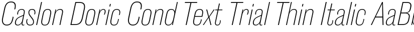 Caslon Doric Cond Text Trial Thin Italic font