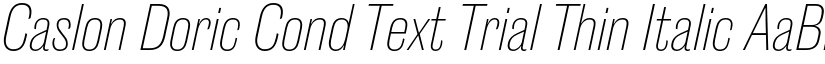 Caslon Doric Cond Text Trial Thin Italic font