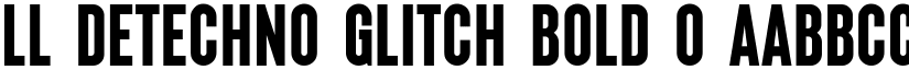 LL DEtechno Glitch Bold 0 font