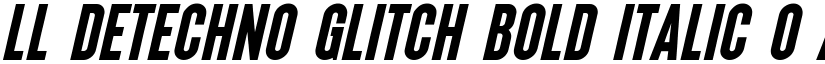 LL DEtechno Glitch Bold Italic 0 font