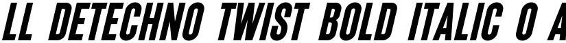 LL DEtechno Twist Bold Italic 0 font