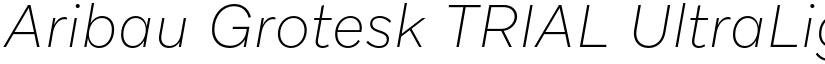 Aribau Grotesk TRIAL UltraLight Italic font