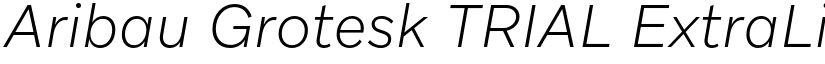 Aribau Grotesk TRIAL ExtraLight Italic font