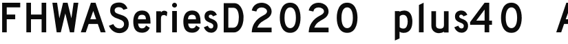 FHWASeriesD2020 plus40 font