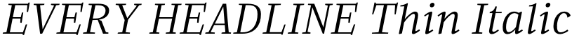 EVERY HEADLINE Thin Italic font