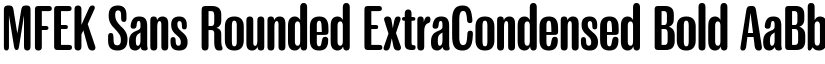 MFEK Sans Rounded ExtraCondensed Bold font