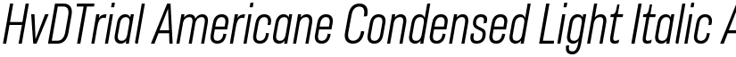 HvDTrial Americane Condensed Light Italic font