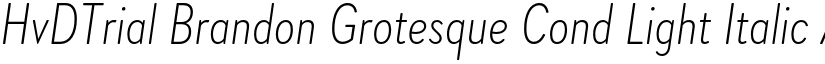 HvDTrial Brandon Grotesque Cond Light Italic font