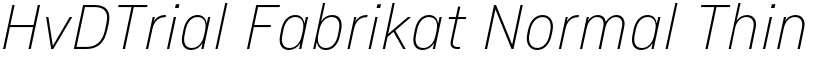 HvDTrial Fabrikat Normal Thin Italic font