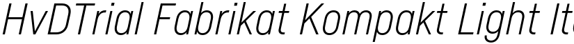 HvDTrial Fabrikat Kompakt Light Italic font