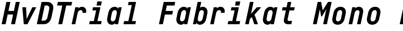 HvDTrial Fabrikat Mono Bold Italic font