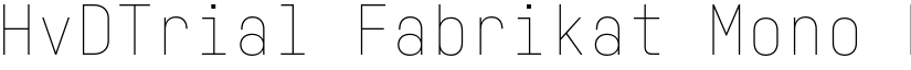 HvDTrial Fabrikat Mono Hairline font