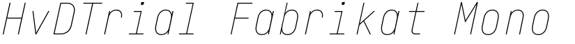 HvDTrial Fabrikat Mono Hairline Italic font