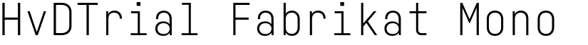 HvDTrial Fabrikat Mono Light font