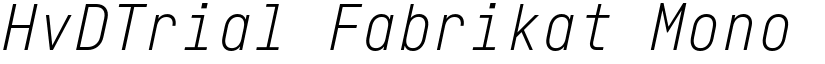 HvDTrial Fabrikat Mono Light Italic font