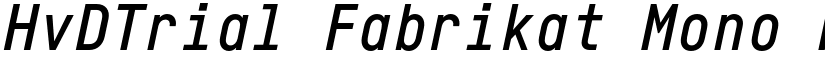 HvDTrial Fabrikat Mono Medium Italic font
