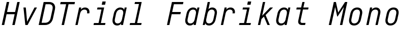 HvDTrial Fabrikat Mono Regular Italic font