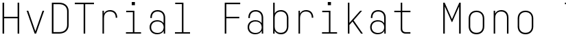 HvDTrial Fabrikat Mono Thin font