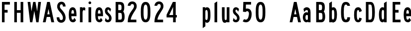 FHWASeriesB2024 plus50 font
