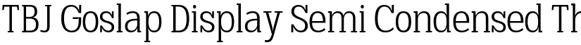 TBJ Goslap Display Semi Condensed Thin font