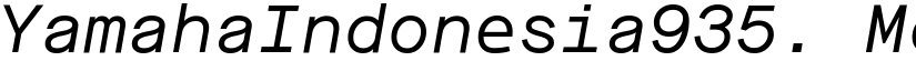 YamahaIndonesia935. Mono Regular Italic font